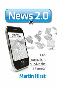 Hardcover News 2.0: Can Journalism Survive the Internet? Book