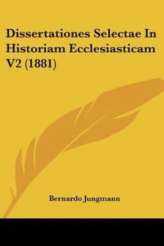 Paperback Dissertationes Selectae In Historiam Ecclesiasticam V2 (1881) Book