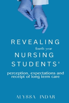 Paperback Revealing fourth-year nursing students' perceptions, expectations, and receipt of long-term care Book