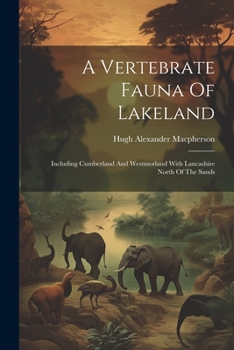 Paperback A Vertebrate Fauna Of Lakeland: Including Cumberland And Westmorland With Lancashire North Of The Sands Book