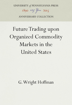 Hardcover Future Trading Upon Organized Commodity Markets in the United States Book