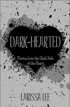 Dark-Hearted: Poetry from the Dark Side of the Heart