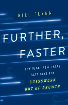 Paperback Further, Faster: The Vital Few Steps That Take the Guesswork out of Growth Book