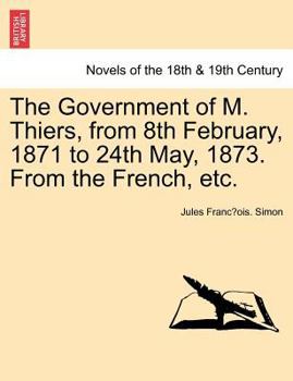 Paperback The Government of M. Thiers, from 8th February, 1871 to 24th May, 1873. from the French, Etc. Vol. II Book