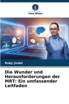 Die Wunder und Herausforderungen der MRT: Ein umfassender Leitfaden (German Edition)