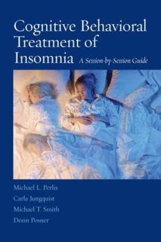 Paperback Cognitive Behavioral Treatment of Insomnia: A Session-By-Session Guide Book