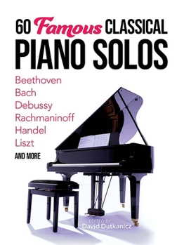 Paperback 60 Famous Classical Piano Solos: Beethoven, Bach, Debussy, Rachmaninoff, Handel, Liszt and More Book