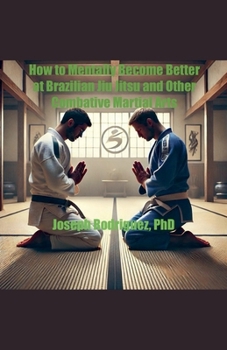 Paperback How to Mentally Become Better at Brazilian Jiu Jitsu and Other Combative Martial Arts Book