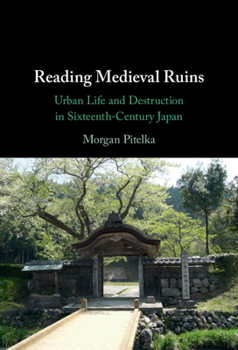 Hardcover Reading Medieval Ruins: Urban Life and Destruction in Sixteenth-Century Japan Book