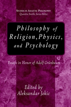 Hardcover Philosophy of Religion, Physics, And Psychology: Essays in Honor of Adolph Grunbaum Book