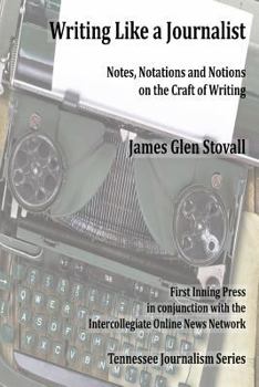 Paperback Writing Like a Journalist: Note, Notations and Notions on the Craft of Writing Book