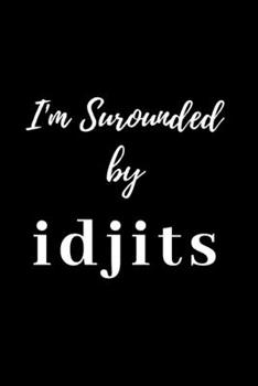 i'm surrounded by idjits Lined Journal