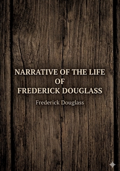 Narrative of the Life of Frederick Douglass: by Frederick Douglass