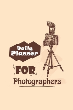 Paperback Daily Planner For Photographers: Planner And Organizer For Photographers And Photo Enthusiasts, 10 Year Planner Book