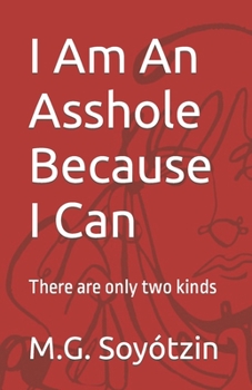 Paperback I Am An Asshole Because I Can: There are only two kinds Book