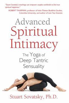 Paperback Advanced Spiritual Intimacy: The Yoga of Deep Tantric Sensuality Book