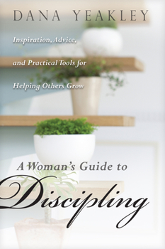 Paperback A Woman's Guide to Discipling: Inspiration, Advice, and Practical Tools for Helping Others Grow Book