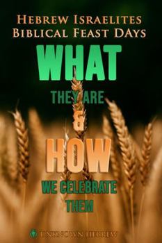HEBREW ISRAELITES BIBLICAL FEAST DAYS: WHAT THEY ARE AND HOW WE CELEBRATE THEM.
