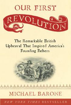 Hardcover Our First Revolution: The Remarkable British Upheaval That Inspired America's Founding Fathers Book