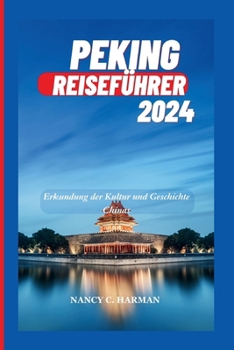 Paperback Peking Reiseführer 2024: Erkundung der Kultur und Geschichte Chinas [German] Book