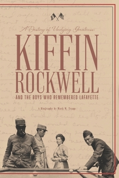 Paperback A Destiny of Undying Greatness: Kiffin Rockwell and the Boys Who Remembered Lafayette Book