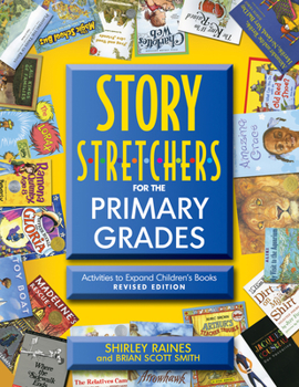 Paperback Story S-T-R-E-T-C-H-E-R-S for the Primary Grades, Revised: Activities to Expand Children's Books, Revised Edition Book