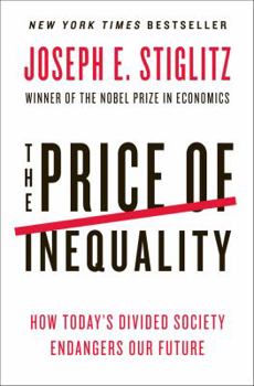 The Price of Inequality: How Today's Divided Society Endangers Our Future