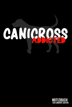 Canicross addicted: DIN A5 Notizbuch liniert (German Edition)