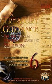A Treasury of Guidance For the Muslim Striving to Learn his Religion: Sheikh Ahmad Ibn-Yahya an-Najmee: Statements of the Guiding Scholars Pocket Edition 6 (Volume 6)