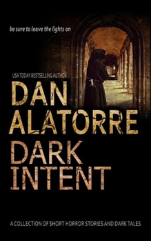 Paperback Dan Alatorre Dark Intent: A Collection of Short Horror Stories and Dark Tales Book