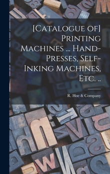 Hardcover [Catalogue of] Printing Machines ... Hand-presses, Self-inking Machines, etc. .. Book