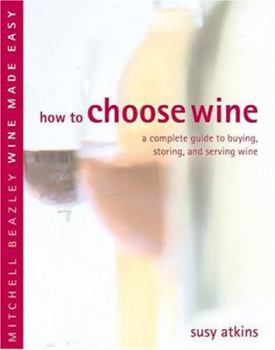 Hardcover How to Choose Wine: A Complete Guide to Buying, Storing and Serving Wine Book