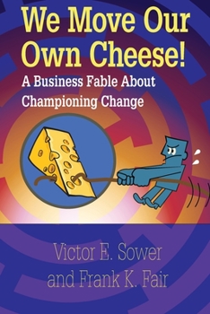 Paperback We Move Our Own Cheese!: A Business Fable About Championing Change Book