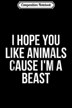 Composition Notebook: I Hope You Like Animals Cause I'm A Beast Soccer  Journal/Notebook Blank Lined Ruled 6x9 100 Pages