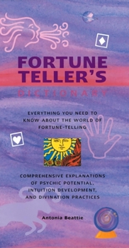Hardcover Fortune Teller's Dictionary: Everything You Need to Know about the World of Fortune-Telling: Comprehensive Explanations of Psychic Potential, Intui Book