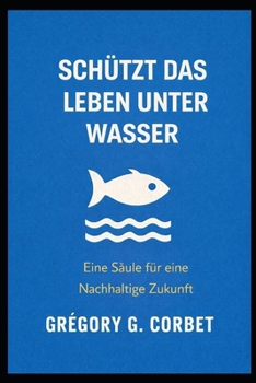Schutz des Wasserlebens: Hier beginnt die Rettung der Ozeane (German Edition)