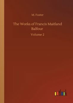 Paperback The Works of Francis Maitland Balfour: Volume 2 Book