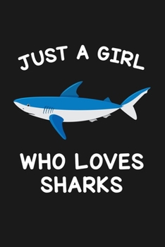 Just A Girl Who Loves Sharks: Blank Lined Notebook to Write In for Notes, To Do Lists, Notepad, Journal, Funny Gifts for Shark Lover