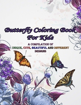 Paperback Butterfly Coloring Book For Kids: a compilation of very unique, cute, beautiful and different designs! Book