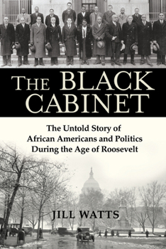 Hardcover The Black Cabinet: The Untold Story of African Americans and Politics During the Age of Roosevelt Book