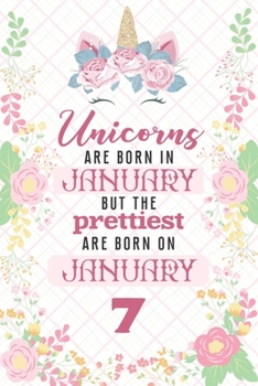 Unicorns Are Born In January But The Prettiest Are Born On January 7: Cute Blank Lined Notebook Gift for Girls and Birthday Card Alternative for Daughter Friend or Coworker