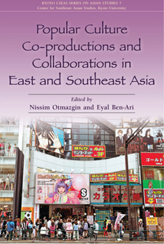 Popular Culture Co-Productions and Collaborations in East and Southeast Asia - Book  of the Kyoto CSEAS Series on Asian Studies