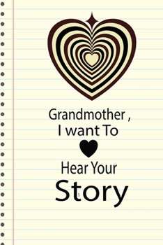 Grandmother, I want To Hear Your Story: A guided journal to tell me your memories,keepsake questions.This ia a great gift to mom,grandma,nana,aunt and ... their early life like Birthdays and christmas