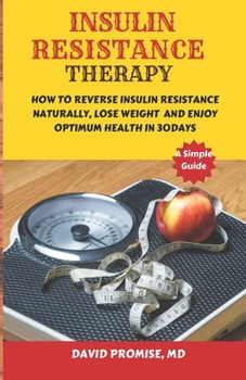 Paperback Insulin Resistance Therapy: How to Reverse Insulin Resistance Naturally, Lose Weight and Enjoy Optimum Health in 30 Days (Using Scientifically Pro Book