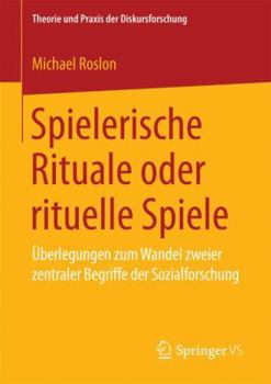 Paperback Spielerische Rituale Oder Rituelle Spiele: Überlegungen Zum Wandel Zweier Zentraler Begriffe Der Sozialforschung [German] Book