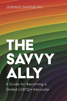 Paperback The Savvy Ally: A Guide for Becoming a Skilled LGBTQ+ Advocate Book