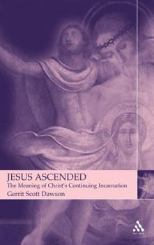 Paperback Jesus Ascended: The Meaning of Christ's Continuing Incarnation Book