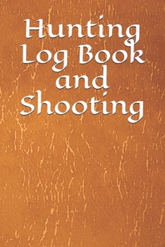 Paperback Hunting Log Book and Shooting: Notebook for all hunters, foresters, sport shooters. 6x9 format with template table 100 pages. Journal in leather opti Book