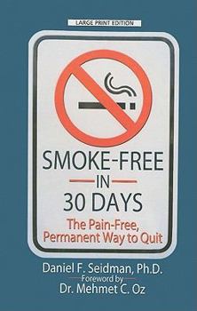Hardcover Smoke-Free in 30 Days: The Pain-Free, Permanent Way to Quit [Large Print] Book