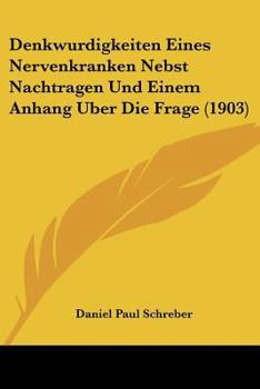 Paperback Denkwurdigkeiten Eines Nervenkranken Nebst Nachtragen Und Einem Anhang Uber Die Frage (1903) [German] Book